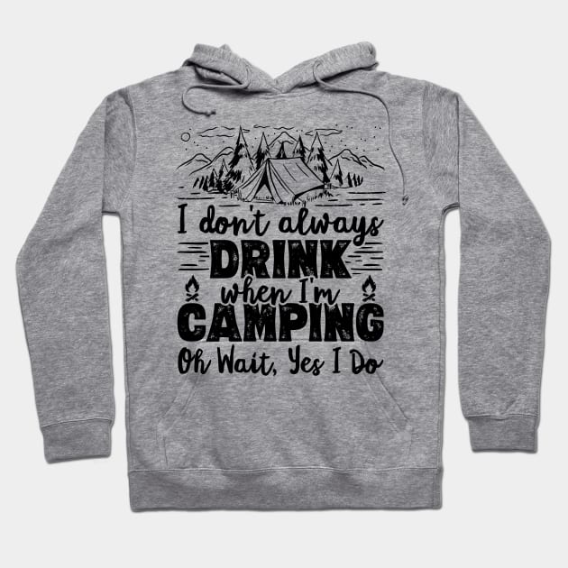 I Don't Always Drink When I'm Camping Oh Wait Yes I Do Beer design Hoodie by theodoros20